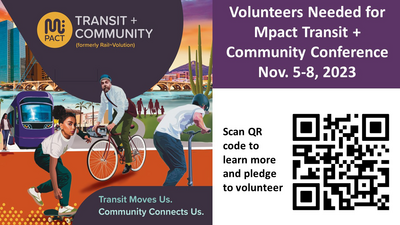 Left side of graphic reads top left, ‘MPact Transit + Community (formerly Rail~Volution). Lightrail, with one person outside it pictured. Child on skateboard, person on bike, and child on scooter pictured center. Family, store, bridge and city skyline in the background. Right side of graphic reads, ‘Volunteers Needed for Mpact Transit + Community Conference Nov. 5-8, 2023,’ and ‘Scan QR code to learn more and pledge to volunteer,’ next to QR code.